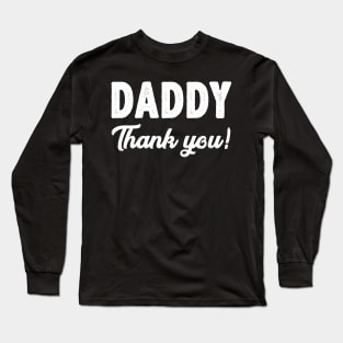 Daddy Thank You Funny Father's Day Gifts Ideas For Dad Long Sleeve T-Shirt